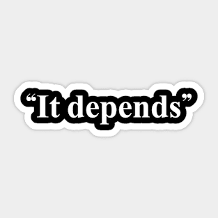 It depends - lawyer quote Sticker